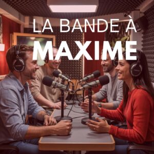 Podcast : La Bande à Maxime